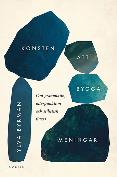Konsten att bygga meningar : om grammatik, interpunktion och stilistisk finess