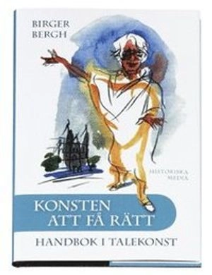 Konsten att få rätt : handbok i talekonst; Birger Bergh; 2007