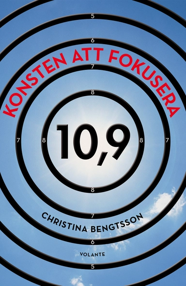 Konsten att fokusera : 10,9; Christina Bengtsson; 2015