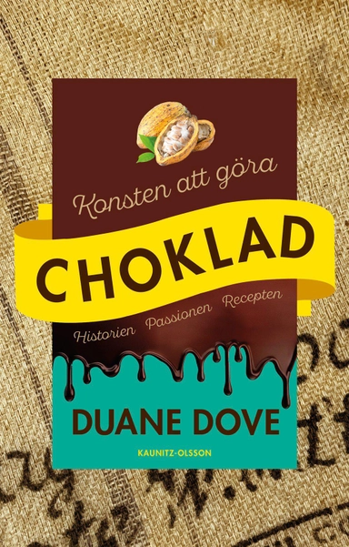 Konsten att göra choklad : historien, passionen, recepten; Duane Dove; 2025