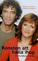 Konsten att hålla ihop : en handbok i kärlek; Lennart Lindgren, Malou von Sivers; 2006