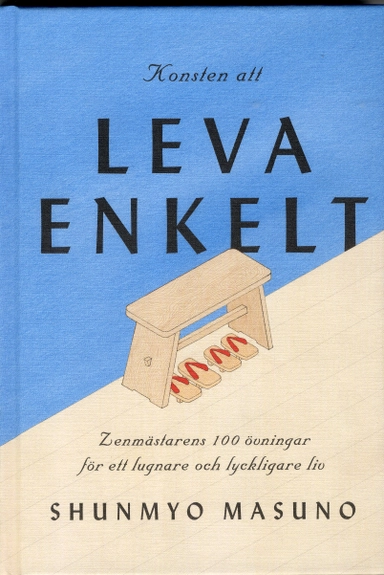 Konsten att leva enkelt : zenmästarens 100 övningar för ett lugnare och lyckligare liv; Shunmyo Masuno; 2019