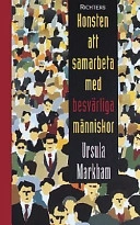 Konsten att samarbeta med besvärliga människor; Ursula Markham; 2000