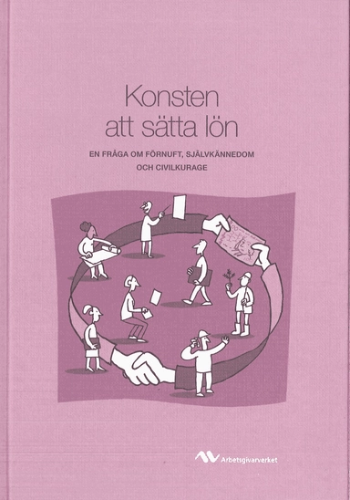 Konsten att sätta lön : en fråga om förnuft, självkännedom och civilkurage; Peter Varhelyi, Sverige. Arbetsgivarverket, Sverige Statens arbetsgivarverk; 2009