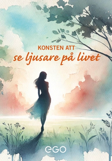 Konsten att se ljusare på livet; Stefan Ekberg; 2025