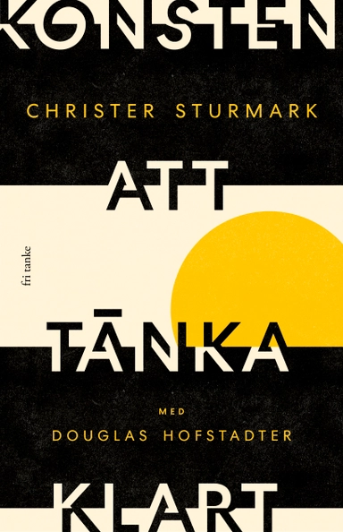 Konsten att tänka klart; Christer Sturmark, Douglas Hofstadter; 2021