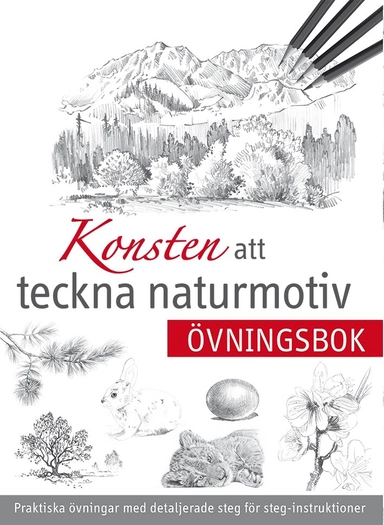 Konsten att teckna naturmotiv: övningsbok; Birgitta Melén, Karin Sjöbeck; 2018