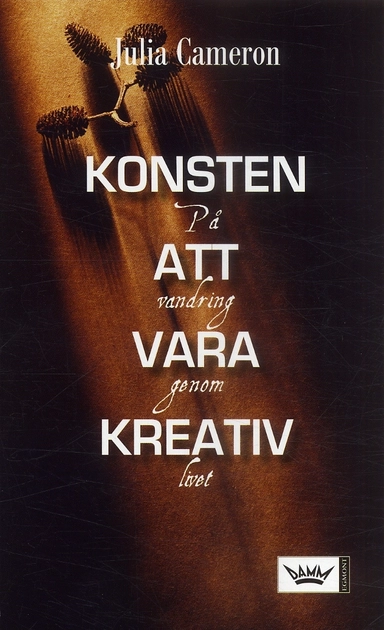 Konsten att vara kreativ : På vandring genom livet; Julia Cameron; 2006