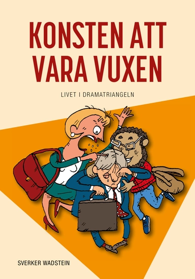 Konsten att vara vuxen : livet i dramatriangeln; Sverker Wadstein; 2018