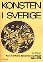 Konsten i Sverige : Konsthantverk, konstindustri, design 1895-1975