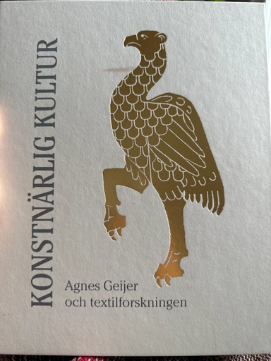 Konstnärlig kultur: Agnes Geijer och textilforskningen; Margareta Nockert, Roger Tanner, Upplandsmuseet; 2015