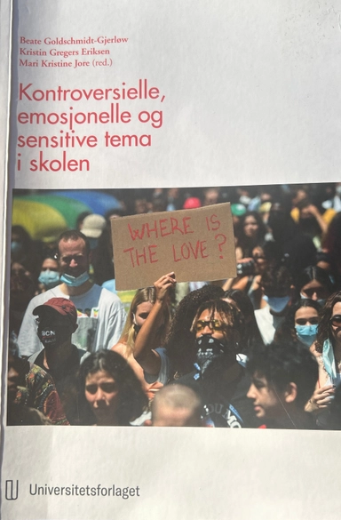 Kontroversielle, emosjonelle og sensitive tema i skolen; Beste Goldschmidt, Kristin Gregers Eriksen, Mari Kristine Jore; 2022