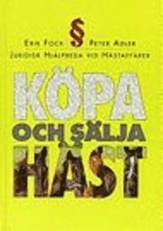 Köpa och sälja häst : Juridisk hjälpreda vid hästaffärer; Peter Adler, Erik Fock; 1994