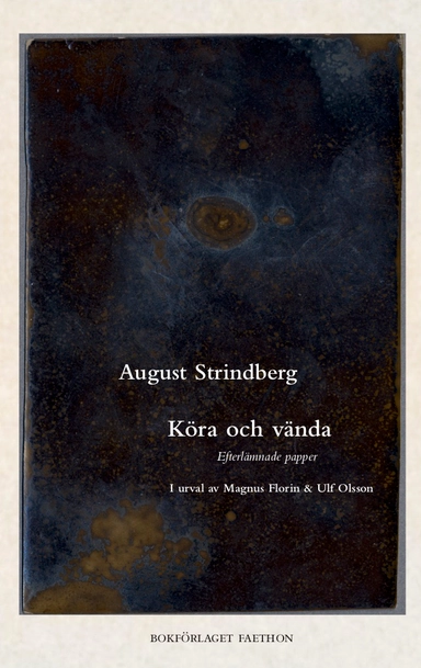 Köra och vända : Strindbergs efterlämnade papper; August Strindberg; 2020