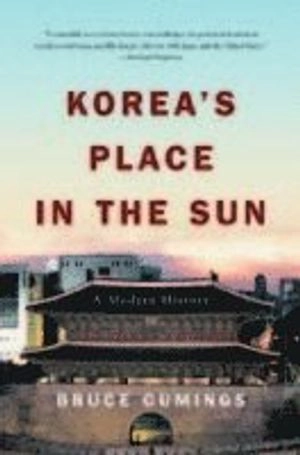 Korea's place in the sun : a modern history; Bruce Cumings; 2005