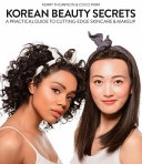 Korean beauty secrets : a practical guide to cutting-edge skincare and makeup; Kerry Thompson; 2015
