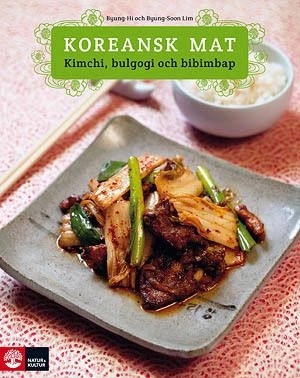 Koreansk mat : kimchi, bulgogi och bibimbap; Byung-Hi Lim, Byung-Soon Lim; 2009