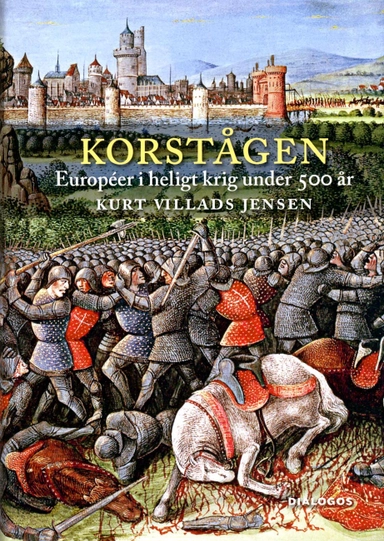 Korstågen : européer i heligt krig under 500 år; Kurt Villads Jensen; 2017