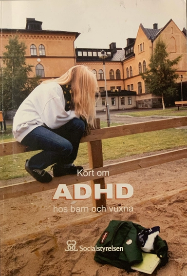 Kort om ADHD hos barn och vuxna : en sammanfattning av Socialstyrelsens kunskapsöversikt; Sverige. Socialstyrelsen, Sverige. Medicinalstyrelsen; 2004