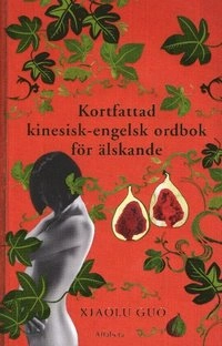 Kortfattad kinesisk-engelsk ordbok för älskande; Xiaolu Guo; 2008