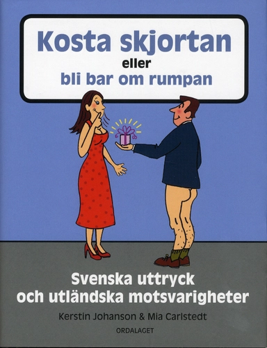 Kosta skjortan eller bli bar om rumpan : svenska uttryck och utländska motsvarigheter; Kerstin Johanson; 2009