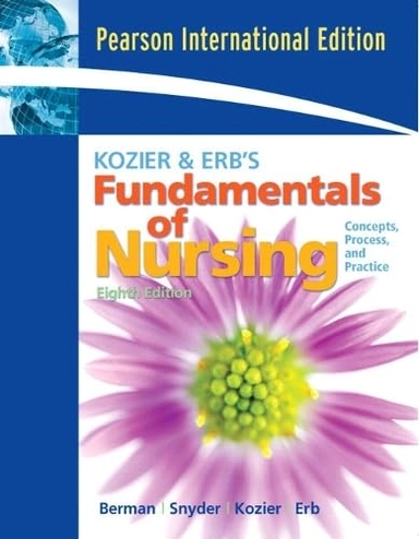 Kozier & Erb's Fundamentals of nursing : concepts, process, and practice