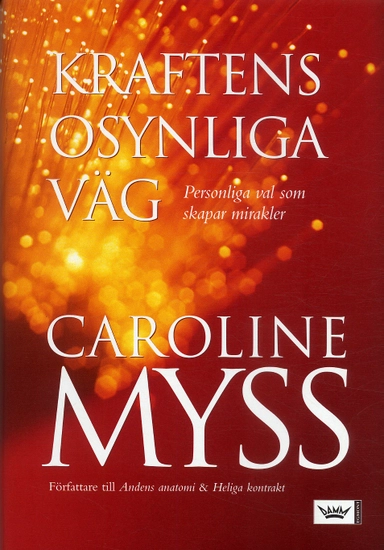 Kraftens osynliga väg : personliga val som skapar mirakler; Caroline Myss; 2006