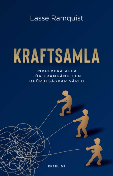 Kraftsamla : involvera alla för framgång i en oförutsägbar värld; Lasse Ramquist; 2024