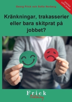 Kränkningar, trakasserier eller bara skitprat på jobbet?; Sofia Norberg, Georg Frick; 2024