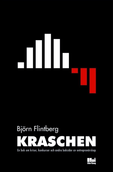 Kraschen : En bok om kriser, konkurser och andra baksidor av entreprenörska; Björn Flintberg; 2014