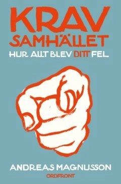 Kravsamhället : Hur allt blev ditt fel; Andreas Magnusson; 2024