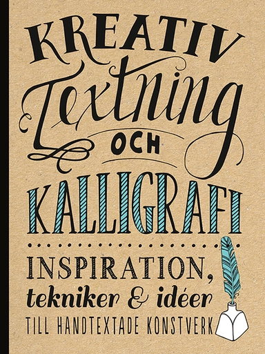Kreativ textning och kalligrafi : inspiration, tekniker & idéer till handtex; Gabri Joy Kirkendall, Laura Lavender, Julie Manwaring, Shanna Lynn Panczyszyn; 2016