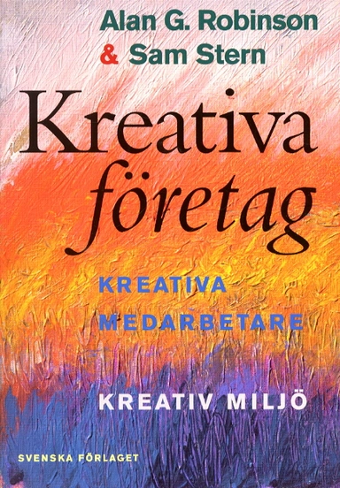 Kreativa företag - Kreativa medarbetare, kreativ miljö; Alan G. Robinson; 1998