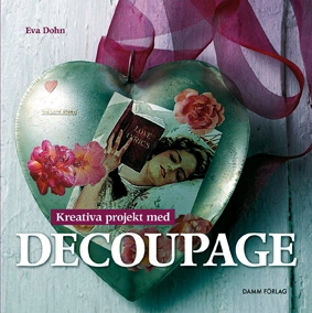 Kreativa projekt med decoupage; Eva Dohn; 2008