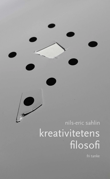 Kreativitetens filosofi; Nils-Eric Sahlin; 2015