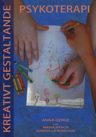 Kreativt gestaltande psykoterapi; Anna Gerge, Maria Ranch, Gabriella Rudstam; 2010
