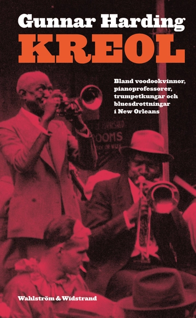 Kreol : bland voodookvinnor, pianoprofessorer, trumpetkungar och bluesdrottningar i den Nya världen; Gunnar Harding; 2006