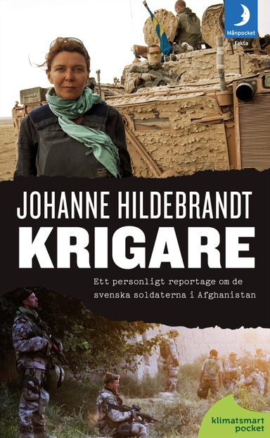 Krigare : Ett personligt reportage om de svenska soldaterna i Afghanistan; Johanne Hildebrandt; 2012