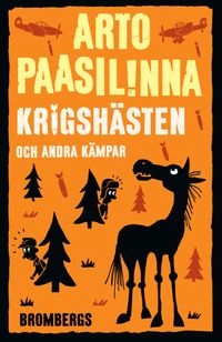 Krigshästen och andra kämpar; Arto Paasilinna; 2016