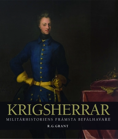 Krigsherrar : militärhistoriens främsta befälhavare; R. G. Grant; 2011