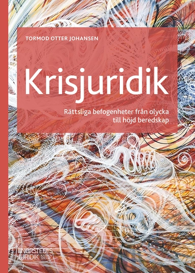 Krisjuridik : Rättsliga befogenheter från olycka till höjd beredskap; Tormod Otter Johansen; 2024