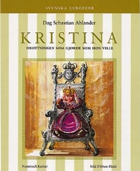 Kristina : Drottningen som gjorde som hon ville; Dag Sebastian Ahlander, Fibben Hald; 1997
