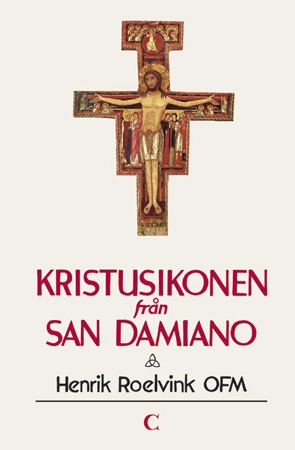 Kristusikonen från San Damiano : tio meditationer över San Damianokorset; Henrik Roelvink; 1996