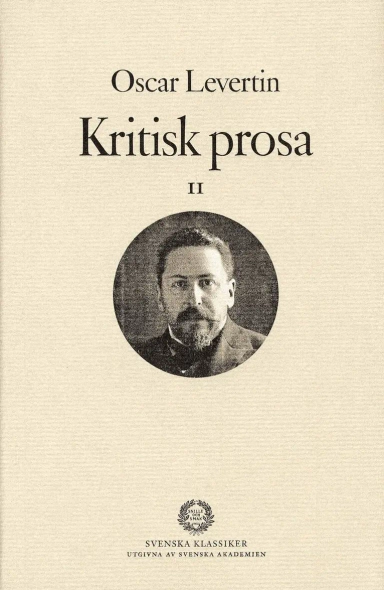 Kritisk prosa II; Oscar Levertin, Svenska Akademien; 2007