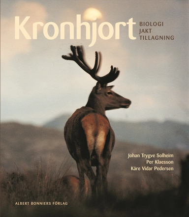 Kronhjort : biologi, jakt, tillagning; Johan Tryggve Solheim, Kåre Vidar Pedersen; 2004
