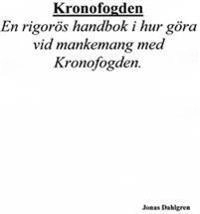 Kronofogden : en rigorös handbok i hur göra vid mankemang med kronofogden; Jonas Dahlgren; 2012