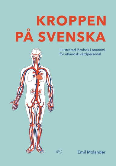 Kroppen på svenska : illustrerad lärobok i anatomi för utländsk vårdpersonal