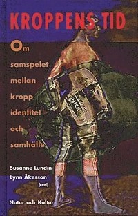 Kroppens tid : Om samspelet mellan kropp, identitet och samhälle; Susanne Lundin; 1996