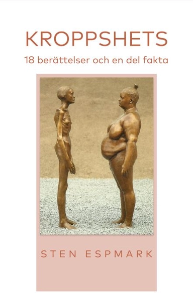 Kroppshets : 18 berättelser och en del fakta; Sten Espmark; 2019
