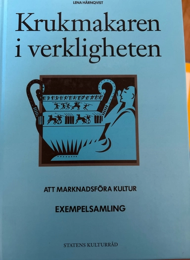 Krukmakaren i verkligheten : om konsten att marknadsföra kultur : exempelsamling; Lena Härnqvist; 1995